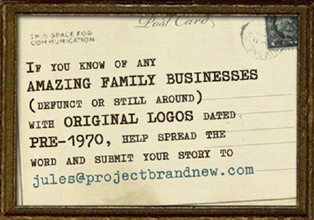 if you know of any amazing family businesses (defunct or still around) with original logos dated pre-1970, help spread the word and submit your story